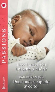 Sarah M. Anderson et Catherine Mann - Un bébé à chérir - Pour une escapade avec toi.