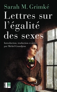 Sarah M. Grimké - Lettres sur l'égalité des sexes.