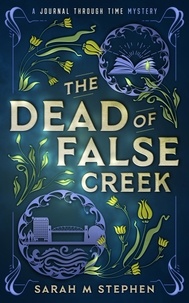  Sarah M Stephen - The Dead of False Creek - Journal Through Time Mysteries, #1.