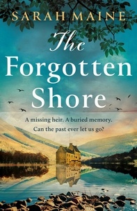 Sarah Maine - The Forgotten Shore - The sweeping new novel of family, secrets and forgiveness from the author of THE HOUSE BETWEEN TIDES.