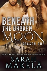  Sarah Makela - Beneath the Broken Moon: Season One - Beneath the Broken Moon.