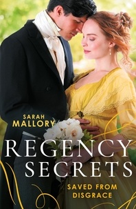Sarah Mallory - Regency Secrets: Saved From Disgrace - The Ton's Most Notorious Rake (Saved from Disgrace) / Beauty and the Brooding Lord.