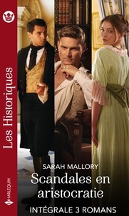 Sarah Mallory - Scandales en aristocratie - Série intégrale - La tentation du comte - Un lord pour protecteur - Une lady en fuite.