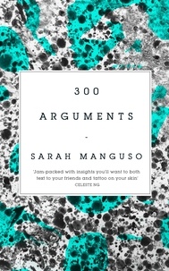 Sarah Manguso - 300 Arguments.