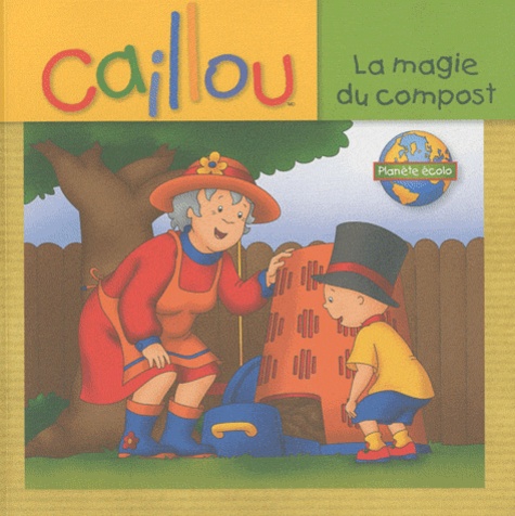 Sarah Margaret Johanson - Caillou  : La magie du compost.