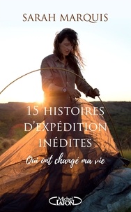 Sarah Marquis - 15 histoires d'expédition inédites.