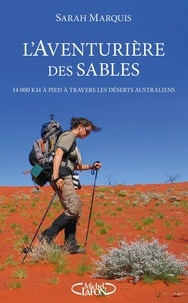 Sarah Marquis - L'aventurière des sables - 14 000 kilomètres à pied à travers les déserts australiens.