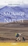 Sarah Marquis - Sauvage par nature - 3 ans de marche extrême en solitaire de Sibérie en Australie.