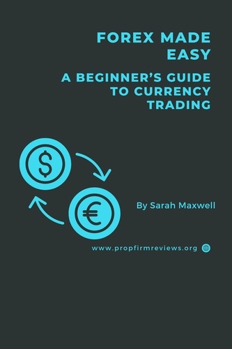  Sarah Maxwell - Forex Made Easy: A Beginner's Guide to Currency Trading.