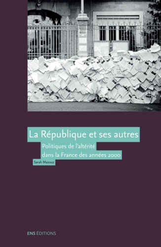 La République et ses autres. Politiques de l'altérité dans la France des années 2000