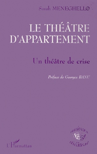 Sarah Meneghello - Le Theatre D'Appartement. Un Theatre De Crise.