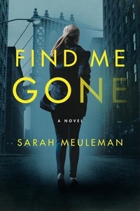 Sarah Meuleman - Find Me Gone - A Novel.