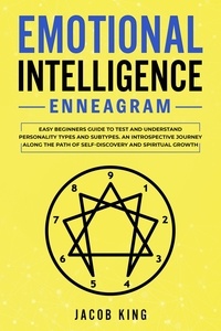  Sarah Meyers - Emotional Intelligence. Enneagram. Easy Beginners Guide to Test and Understand Personality Types and Subtypes. An Introspective Journey Along the Path of Self-Discovery and Spiritual Growth.
