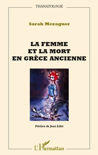 Sarah Mezaguer - La femme et la mort en Grèce ancienne.