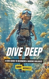 C'est un livre à télécharger Dive Deep: A Kids Guide to Becoming a Marine Biologist 9798227361189 (Litterature Francaise)