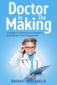  Sarah Michaels - Doctor in the Making: A Kids Guide to Becoming a Doctor.