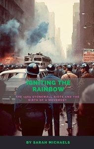  Sarah Michaels - Igniting the Rainbow: The 1969 Stonewall Riots and the Birth of a Movement.