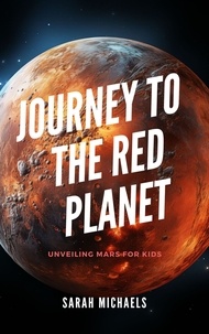  Sarah Michaels - Journey to the Red Planet: Unveiling Mars for Kids - Planets for Kids.