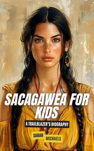  Sarah Michaels - Sacagawea for Kids: A Trailblazer’s Biography.