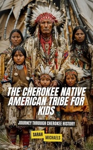  Sarah Michaels - The Cherokee Native American Tribe For Kids: Journey Through Cherokee History.