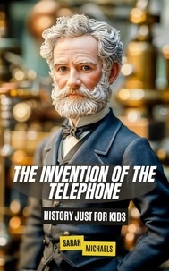 Téléchargements ebooks txt The Invention of the Telephone For Kids: History Just For Kids par Sarah Michaels