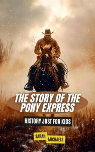 Téléchargement gratuit du livre électronique pdb The Story of the Pony Express: History Just for Kids 9798224814824 in French par Sarah Michaels