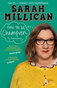 Sarah Millican - How to be Champion - The No.1 Sunday Times Bestselling Autobiography.
