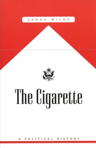 Sarah Milov - The Cigarette - A Political History.