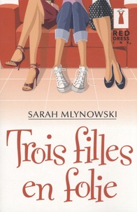 Sarah Mlynowski - Trois filles en folie.