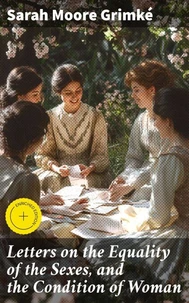 Letters on the Equality of the Sexes, and the Condition of Woman