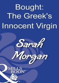 Sarah Morgan - Bought: The Greek's Innocent Virgin.