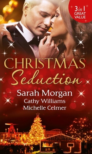 Sarah Morgan et Cathy Williams - Christmas Seduction - The Twelve Nights of Christmas / His Christmas Acquisition / Caroselli's Christmas Baby.