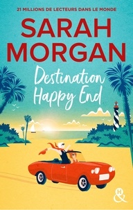 Sarah Morgan - Destination Happy End - Embarquez pour un road-trip ensoleillé avec la nouvelle romance de Sarah Morgan !.