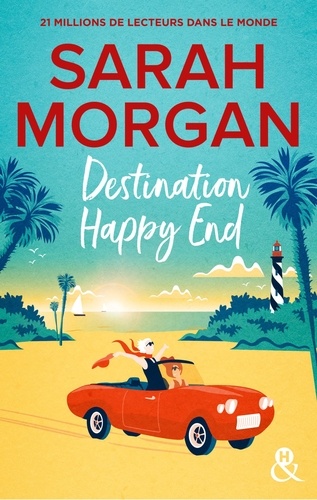Destination Happy End. Embarquez pour un road-trip ensoleillé avec la nouvelle romance de Sarah Morgan !