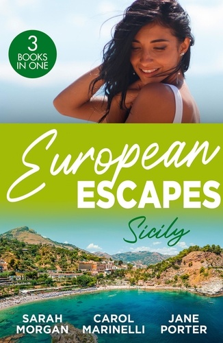 Sarah Morgan et Carol Marinelli - European Escapes: Sicily - The Sicilian Doctor's Proposal / The Sicilian's Surprise Love-Child / A Dark Sicilian Secret.