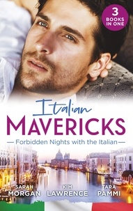 Sarah Morgan et Kim Lawrence - Italian Mavericks: Forbidden Nights With The Italian - The Forbidden Ferrara / Surrendering to the Italian's Command / The Unwanted Conti Bride.