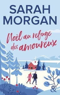 Sarah Morgan - Noël au refuge des amoureux - La nouvelle romance de Noël de Sarah Morgan.