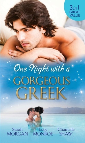 Sarah Morgan et Lucy Monroe - One Night with a Gorgeous Greek - Doukakis's Apprentice / Not Just the Greek's Wife / After the Greek Affair.