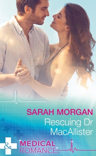 Sarah Morgan - Rescuing Dr Macallister.