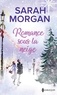 Sarah Morgan - Romance sous la neige - Un Noël dans ses bras ; Un enfant pour Noël.