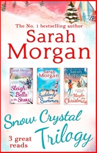Sarah Morgan - Snow Crystal Trilogy - Sleigh Bells in the Snow / Suddenly Last Summer / Maybe This Christmas.