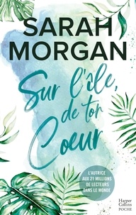 Sarah Morgan - Sur l'île de ton coeur - La suite de la nouvelle série de Sarah Morgan, Puffin Island.