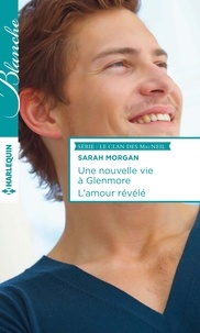 Sarah Morgan - Une nouvelle vie à Glennmore ; L'amour révélé.