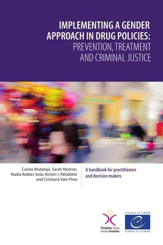 Implementing a gender approach in drug policies: prevention, treatment and criminal justice. A handbook for practitioners and decision makers