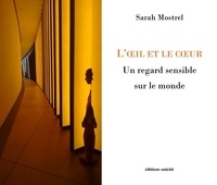 Sarah Mostrel - L'oeil et le coeur - Un regard sensible sur le monde.