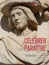 Sarah Munoz - Célébrer et paraître - médaillons et portraits sculptés dans le décor monumental de la Renaissance.