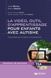 Sarah Murray et Brenna Noland - La vidéo, outil d'apprentissage pour enfants avec autisme - Guide pratique pour les parents et les professionnels.