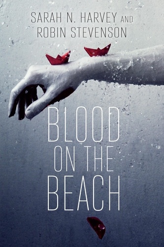 Sarah N. Harvey et Robin Stevenson - Blood on the Beach.