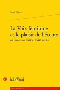La voix féminine et le plaisir de l'écoute en France aux XVIIe et XVIIIe siècles
