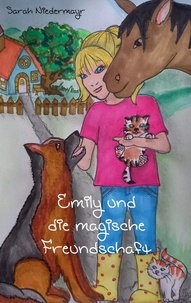 Sarah Niedermayr - Emily und die magische Freundschaft.